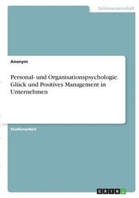 bokomslag Personal- und Organisationspsychologie. Glck und Positives Management in Unternehmen