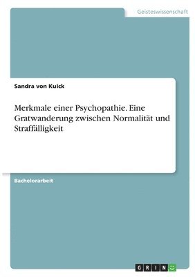 Merkmale einer Psychopathie. Eine Gratwanderung zwischen Normalitt und Strafflligkeit 1