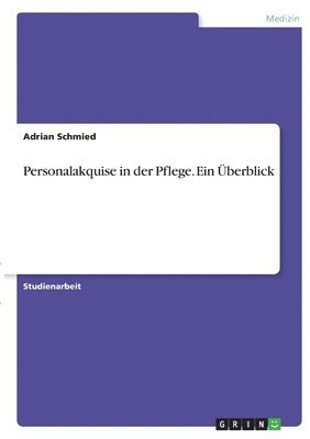 Personalakquise in der Pflege. Ein berblick 1