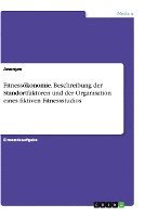 bokomslag Fitnessökonomie. Beschreibung der Standortfaktoren und der Organisation eines fiktiven Fitnessstudios