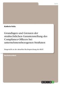bokomslag Grundlagen und Grenzen der strafrechtlichen Garantenstellung des Compliance-Officers bei unternehmensbezogenen Straftaten