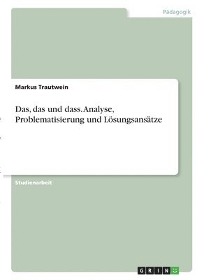 bokomslag Das, das und dass. Analyse, Problematisierung und Loesungsansatze