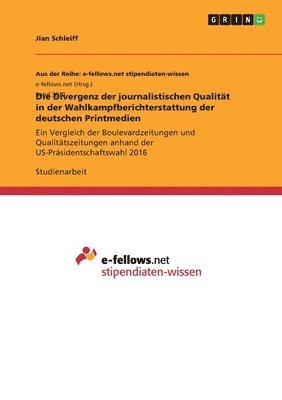 bokomslag Die Divergenz der journalistischen Qualitt in der Wahlkampfberichterstattung der deutschen Printmedien