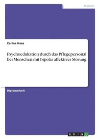 bokomslag Psychoedukation durch das Pflegepersonal bei Menschen mit bipolar affektiver Strung