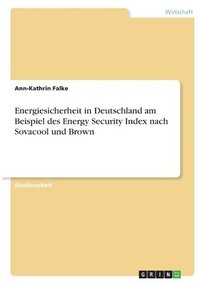 bokomslag Energiesicherheit in Deutschland am Beispiel des Energy Security Index nach Sovacool und Brown