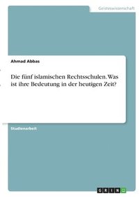 bokomslag Die fnf islamischen Rechtsschulen. Was ist ihre Bedeutung in der heutigen Zeit?