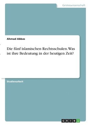 bokomslag Die fnf islamischen Rechtsschulen. Was ist ihre Bedeutung in der heutigen Zeit?