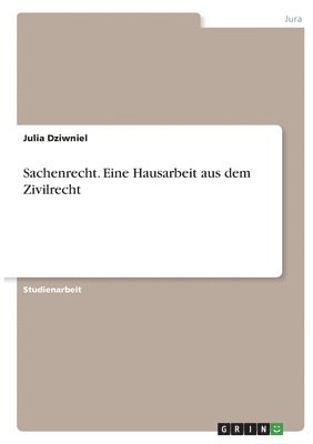 Sachenrecht. Eine Hausarbeit aus dem Zivilrecht 1