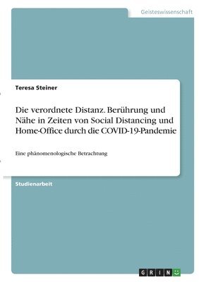 bokomslag Die verordnete Distanz. Berhrung und Nhe in Zeiten von Social Distancing und Home-Office durch die COVID-19-Pandemie