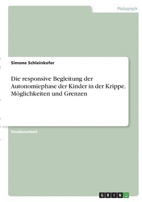 Simone Schleinkofer - responsive Begleitung der Autonomiephase der Kinder in der Krippe. Möglichkeiten und Grenzen, Häftad