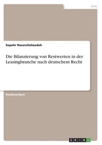 bokomslag Die Bilanzierung von Restwerten in der Leasingbranche nach deutschem Recht