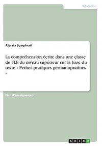 bokomslag La comprhension crite dans une classe de FLE du niveau suprieur sur la base du texte Petites pratiques germanopratines