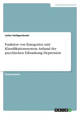 bokomslag Funktion von Kategorien und Klassifikationssystem. Anhand der psychischen Erkrankung Depression