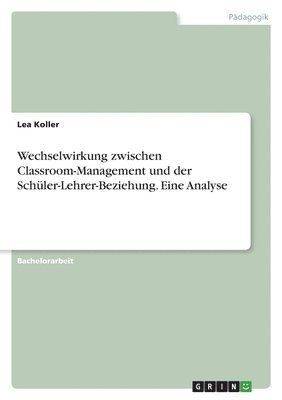 bokomslag Wechselwirkung zwischen Classroom-Management und der Schuler-Lehrer-Beziehung. Eine Analyse