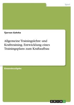 Allgemeine Trainingslehre und Krafttraining. Entwicklung eines Trainingsplans zum Kraftaufbau 1