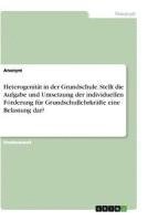 bokomslag Heterogenität in der Grundschule. Stellt die Aufgabe und Umsetzung der individuellen Förderung für Grundschullehrkräfte eine Belastung dar?