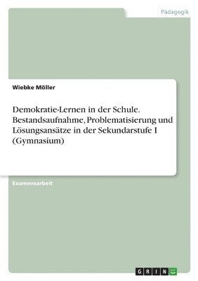 bokomslag Demokratie-Lernen in der Schule. Bestandsaufnahme, Problematisierung und Lösungsansätze in der Sekundarstufe I (Gymnasium)