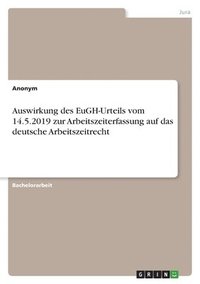 bokomslag Auswirkung des EuGH-Urteils vom 14.5.2019 zur Arbeitszeiterfassung auf das deutsche Arbeitszeitrecht