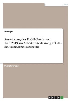 Auswirkung des EuGH-Urteils vom 14.5.2019 zur Arbeitszeiterfassung auf das deutsche Arbeitszeitrecht 1