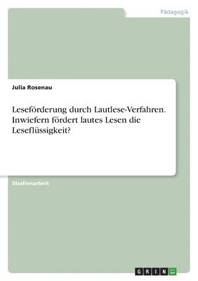 Leseförderung durch Lautlese-Verfahren. Inwiefern fördert lautes Lesen die Leseflüssigkeit?