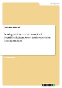 bokomslag Leasing als Alternative zum Kauf. Begrifflichkeiten, Arten und steuerliche Besonderheiten