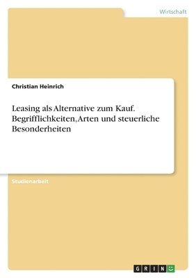 bokomslag Leasing als Alternative zum Kauf. Begrifflichkeiten, Arten und steuerliche Besonderheiten