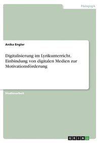 bokomslag Digitalisierung im Lyrikunterricht. Einbindung von digitalen Medien zur Motivationsfrderung