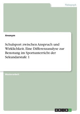 bokomslag Schulsport zwischen Anspruch und Wirklichkeit. Eine Differenzanalyse zur Benotung im Sportunterricht der Sekundarstufe 1