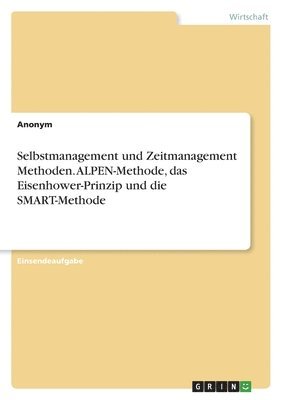 bokomslag Selbstmanagement und Zeitmanagement Methoden. ALPEN-Methode, das Eisenhower-Prinzip und die SMART-Methode