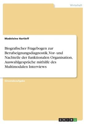 Biografischer Fragebogen zur Berufseignungsdiagnostik, Vor- und Nachteile der funktionalen Organisation, Auswahlgesprache mithilfe des Multimodalen Interviews 1