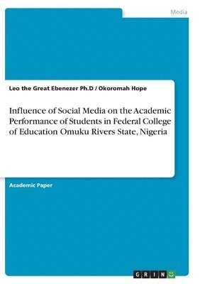 bokomslag Influence of Social Media on the Academic Performance of Students in Federal College of Education Omuku Rivers State, Nigeria