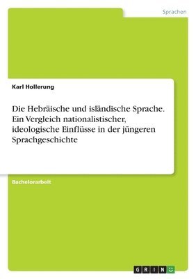 bokomslag Die Hebrische und islndische Sprache. Ein Vergleich nationalistischer, ideologische Einflsse in der jngeren Sprachgeschichte