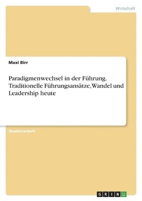 bokomslag Paradigmenwechsel in der Fhrung. Traditionelle Fhrungsanstze, Wandel und Leadership heute