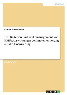 bokomslag ESG-Kriterien und Risikomanagement von KMUs. Auswirkungen der Implementierung auf die Finanzierung