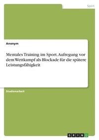 bokomslag Mentales Training im Sport. Aufregung vor dem Wettkampf als Blockade für die spätere Leistungsfähigkeit
