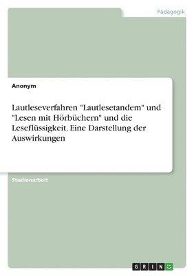 bokomslag Lautleseverfahren &quot;Lautlesetandem&quot; und &quot;Lesen mit Hrbchern&quot; und die Leseflssigkeit. Eine Darstellung der Auswirkungen