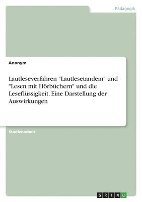 Anonymous - Lautleseverfahren "Lautlesetandem" und "Lesen mit Hörbüchern" und die Leseflüssigkeit. Eine Darstellung der Auswirkungen, Häftad