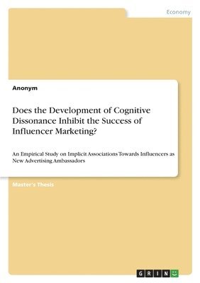 Anonym - Does the Development of Cognitive Dissonance Inhibit the Success of Influencer Marketing?, Häftad