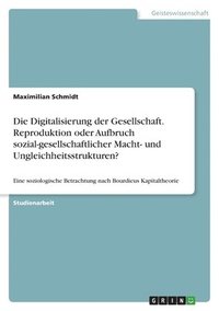 bokomslag Digitalisierung der Gesellschaft. Reproduktion oder Aufbruch sozial-gesellschaftlicher Macht- und Ungleichheitsstrukturen?