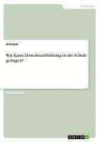 bokomslag Wie kann Demokratiebildung in der Schule gelingen?