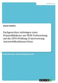 bokomslag Fachgerechtes Anbringen einer Feinstoffplakette am PKW. Vorbereitung auf die AEVO-Prüfung (Unterweisung Automobilkaufmann/-frau)