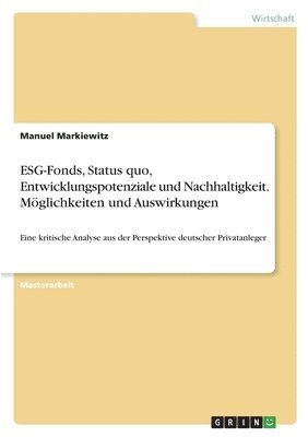 ESG-Fonds, Status quo, Entwicklungspotenziale und Nachhaltigkeit. Mglichkeiten und Auswirkungen 1