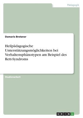 bokomslag Heilpädagogische Unterstützungsmöglichkeiten bei Verhaltensphänotypen am Beispiel des Rett-Syndroms