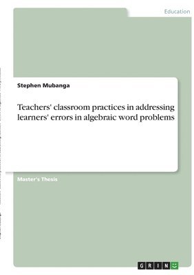 Teachers' classroom practices in addressing learners' errors in algebraic word problems 1