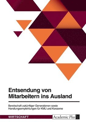 bokomslag Entsendung von Mitarbeitern ins Ausland. Bereitschaft zukunftiger Generationen sowie Handlungsempfehlungen fur KMU und Konzerne