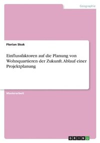 bokomslag Einflussfaktoren auf die Planung von Wohnquartieren der Zukunft. Ablauf einer Projektplanung