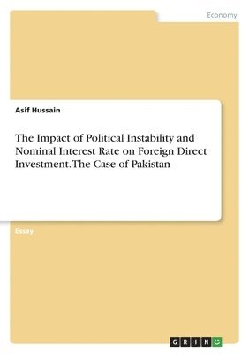 bokomslag The Impact of Political Instability and Nominal Interest Rate on Foreign Direct Investment. The Case of Pakistan