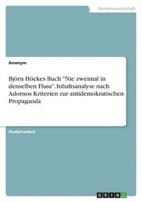 bokomslag Bjrn Hckes Buch &quot;Nie zweimal in denselben Fluss&quot;. Inhaltsanalyse nach Adornos Kriterien zur antidemokratischen Propaganda