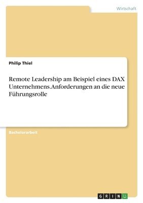 bokomslag Remote Leadership am Beispiel eines DAX Unternehmens. Anforderungen an die neue Fuhrungsrolle