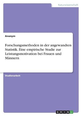 bokomslag Forschungsmethoden in der angewandten Statistik. Eine empirische Studie zur Leistungsmotivation bei Frauen und Mnnern